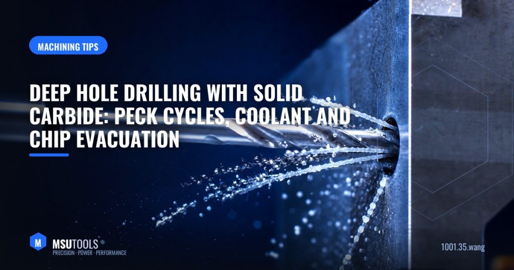 Deep Hole Drilling with Solid Carbide: Peck Cycles, Coolant and Chip Evacuation