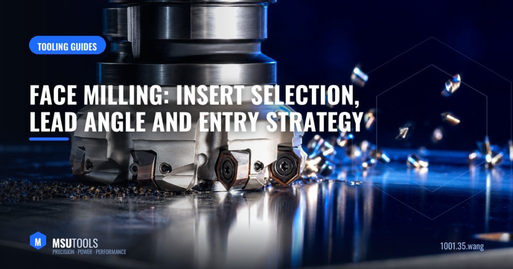 Face Milling: Insert Selection, Lead Angle and Entry Strategy