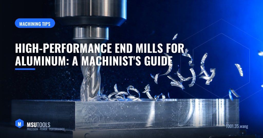 High-Performance End Mills for Aluminum: A Professional Machinist's Guide