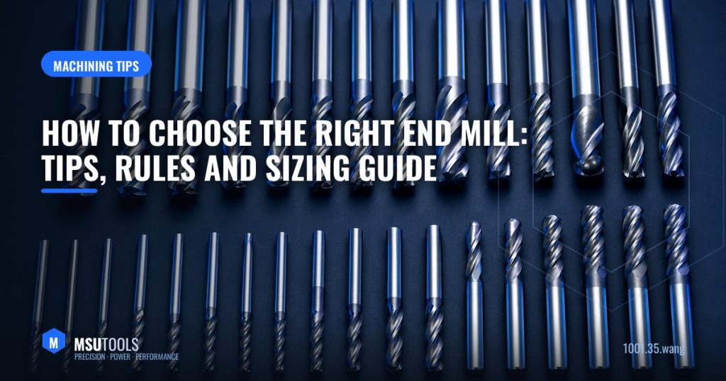 How to Choose the Right End Mill: Tips, Rules, and Sizing Guide