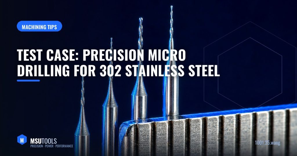 Test Case For Precision Micro Drilling for 302 Stainless Steel